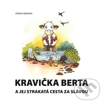 Kravička Berta a jej strakatá cesta za slávou - Zdeňka Šiborová, Profi Press, 2019