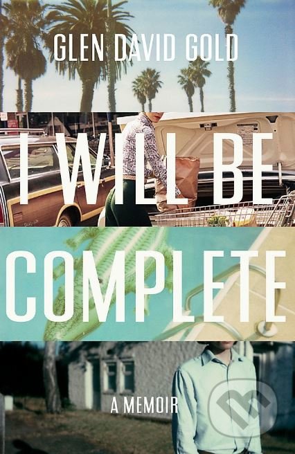 I Will Be Complete - Glen David Gold, Sceptre, 2019