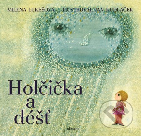 Holčička a déšť - Milena Lukešová, Jan Kudláček (ilustrácie), Albatros CZ, 2019