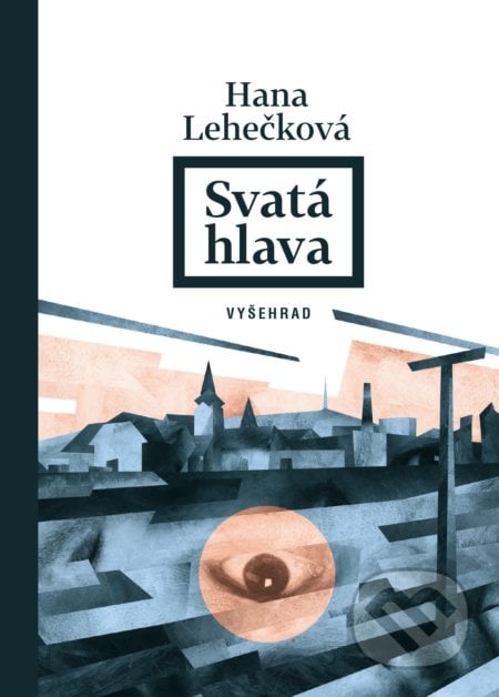 Svatá hlava - Hana Lehečková, Ondřej Dolejší (ilustrácie), Vyšehrad, 2019