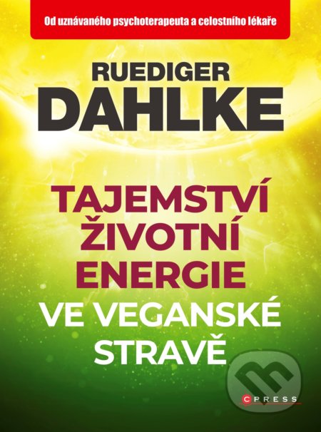 Tajemství životní energie ve veganské stravě - Ruediger Dahlke, CPRESS, 2019