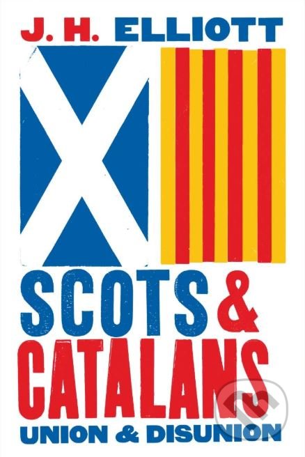 Scots and Catalans - John H. Elliott, Yale University Press, 2018
