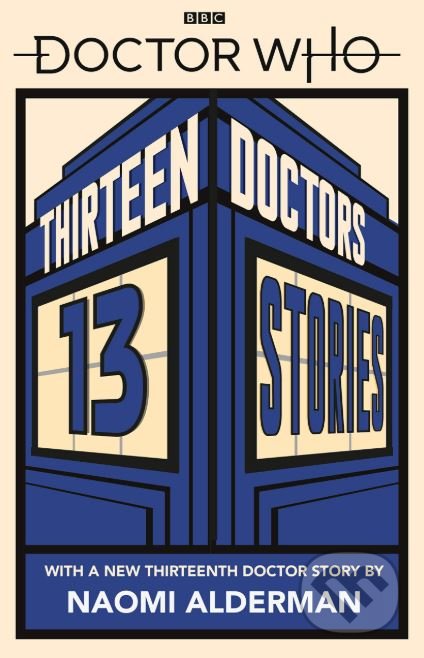 Doctor Who: Thirteen Doctors 13 Stories - Naomi Alderman, Malorie Blackman, Holly Black, Derek Landy a kol., BBC Books, 2019
