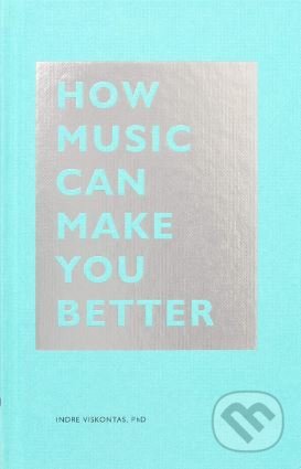 How Music Can Make You Better - Indre Viskontas, Chronicle Books, 2019
