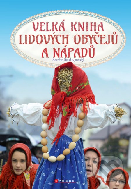 Velká kniha lidových obyčejů a nápadů - Martin Bestajovský, CPRESS, 2019