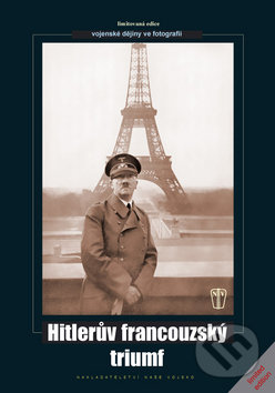 Hitlerův francouzský triumf - Kolektiv autorů, Naše vojsko CZ, 2008