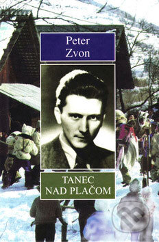 Tanec nad plačom - Peter Zvon, Vydavateľstvo Spolku slovenských spisovateľov, 1998