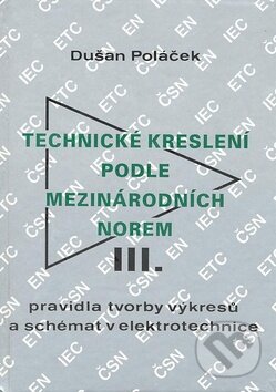Technické kreslení podle mezinárodních norem III. - Dušan Poláček, Montanex, 2007