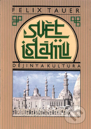 Svět islámu - Felix Tauer, Vyšehrad, 2006