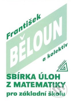 Sbírka úloh z matematiky pro základní školu - František Běloun a kol., Spoločnosť Prometheus