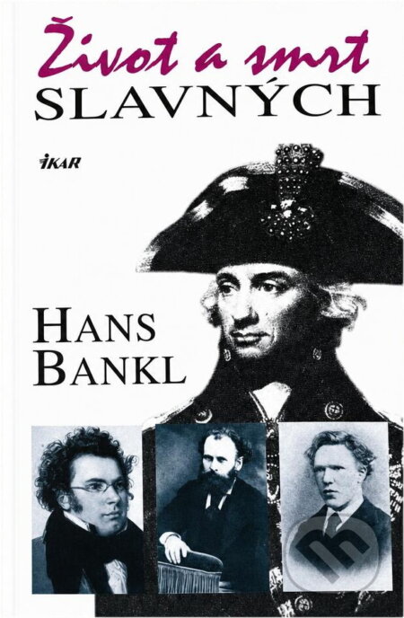 Kniha: Život a smrt slavných (Hans Bankl). Ikar, 2004