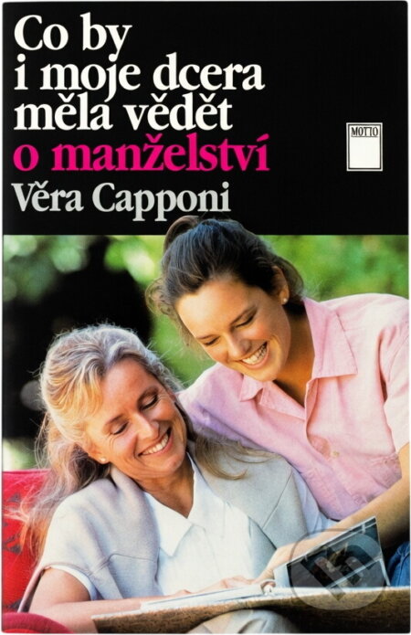 Kniha: Co by i moje dcera měla vědět o manželství (Věra Capponi). Motto, 1996