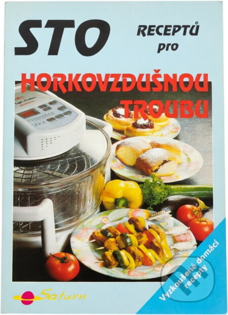 Kniha: Sto receptů pro horkovzdušnou troubu (Karel Koudelka). Saturn, 1996