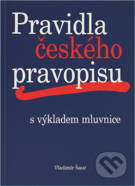 Kniha: Pravidla českého pravopisu s výkladem mluvnice (Vladimír Šaur). Ottovo nakladatelství, 2003