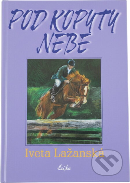 Kniha: Pod kopyty nebe (Iveta Jebáčková-Lažanská). , 2003