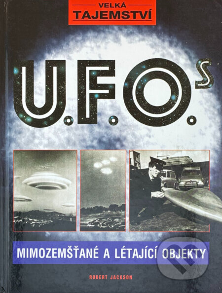 Kniha: U.F.O. - Velká tajemství (Jackson Robert a Robert Jackson). , 2002