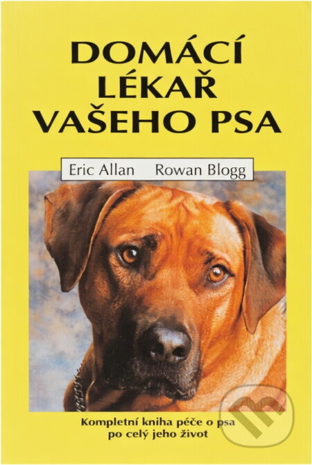 Kniha: Domácí lékař vašeho psa (Eric Allan a Rowan Blogg). , 1999