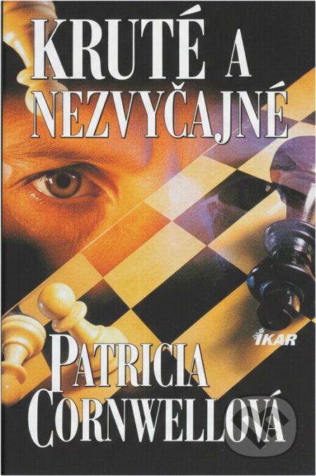 Kniha: Kruté a nezvyčajné (Cornwellová Patricia a Patricia Cornwellová). Ikar, 2000