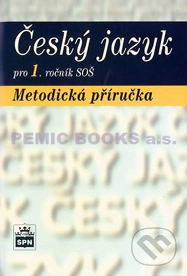 Český jazyk pro 1. ročník SOŠ - Metodická příručka, SPN - pedagogické nakladatelství, 2004