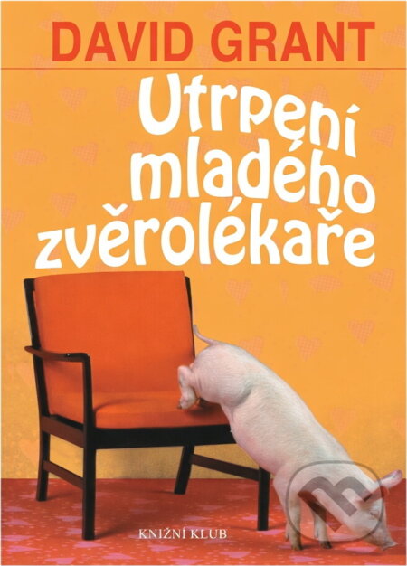 Kniha: Utrpení mladého zvěrolékaře (David Grant). Ikar, 2002