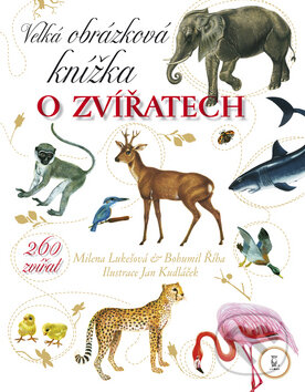Velká obrázková knížka o zvířatech - Milena Lukešová, Bohumil Říha, Axióma, 2008