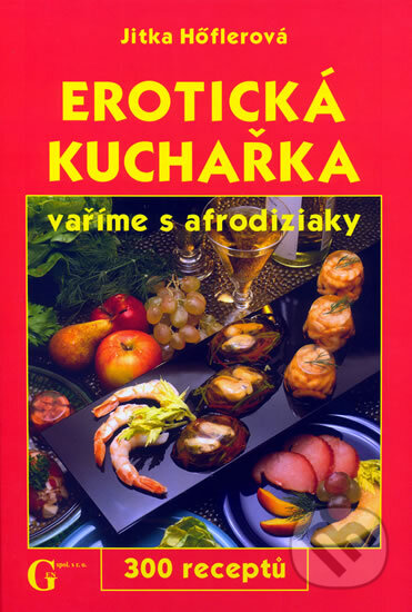 Erotická kuchařka - Jitka Hőflerová, Gen, 2005