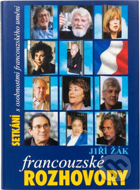 Kniha: Francouzské rozhovory s osobnostmi francouzského umění (Jiří Žák). , 1999