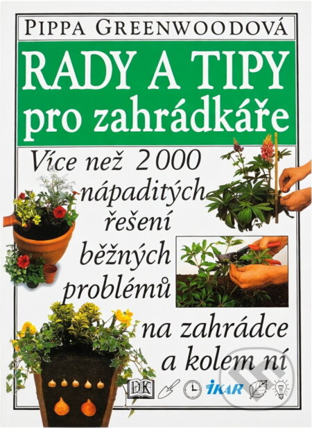 Kniha: Rady a tipy pro zahrádkáře (Pippa Greenwood). Ikar, 1998