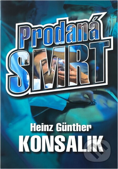 Kniha: Prodaná smrt (Gunther H. Konsalik a Heinz G. Konsalik). Ikar, 2002