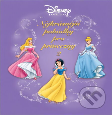 Kniha: Nejkrásnější pohádky pro princezny 2 [CZ] (Walt Disney). , 2007