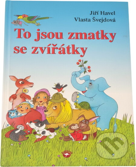 Kniha: To jsou zmatky se zvířátky (Havel, Havel; Švejdová, Jiří Havel a Švejdová). Alpress