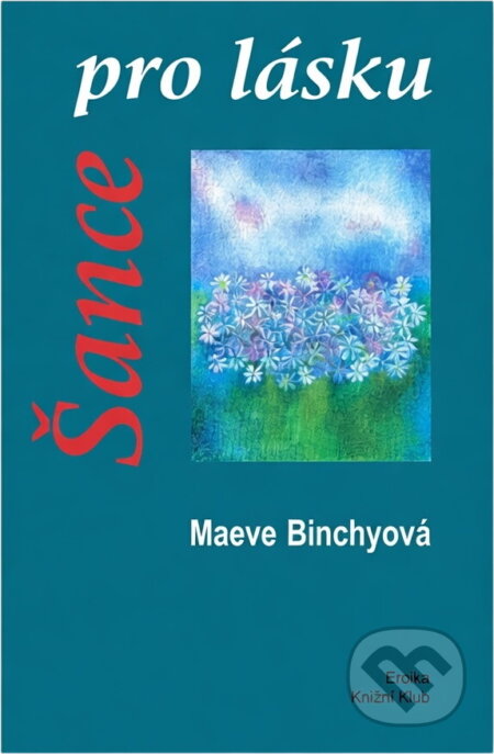 Kniha: Šance pro lásku (Maeve Binchy). Knižní klub, 2001