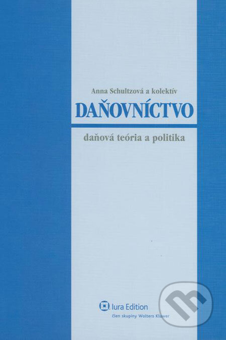 Daňovníctvo - Anna Schultzová, Michal Borodovčák, Erika Neubauerová, Wolters Kluwer (Iura Edition), 2007