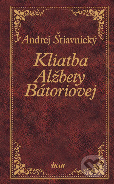 Kliatba Alžbety Báthoryovej - Andrej Štiavnický, Ikar, 2008