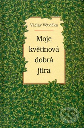Moje květinová dobrá jitra - Václav Větvička, Vašut, 2003