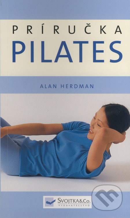 Pilates - Príručka - Alan Herdman, Svojtka&Co., 2008