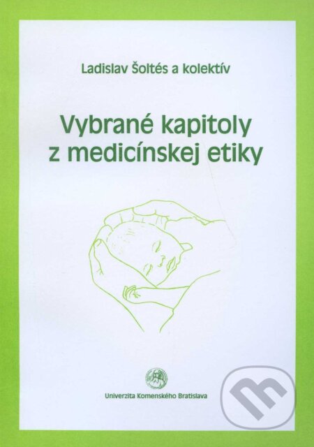 Vybrané kapitoly z medicínskej etiky - Ladislav Šoltés a kolektív, Univerzita Komenského Bratislava, 2001