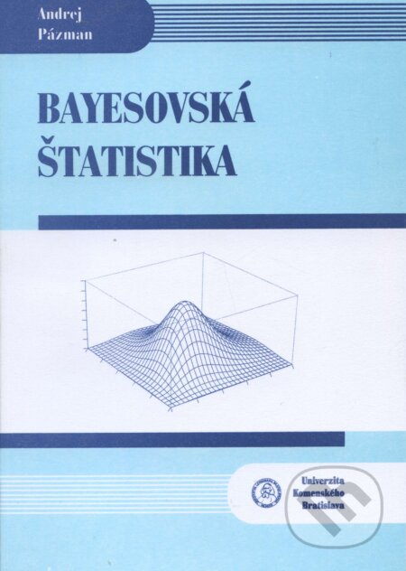 Bayesovská štatistika - Andrej Pázman, Univerzita Komenského Bratislava, 2009