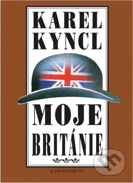 Kniha: Moje Británie (Karel Kyncl). Radioservis, 2001