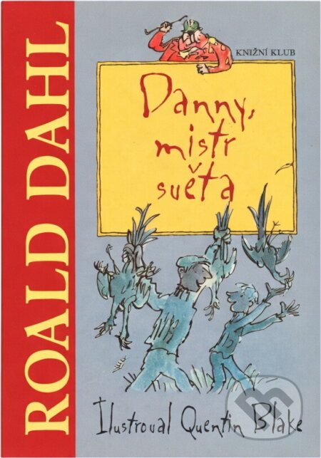 Kniha: Danny, mistr světa (Roald Dahl, Roald Dahl; Quentin Blake a Dahl Roald). Knižní klub, 2008
