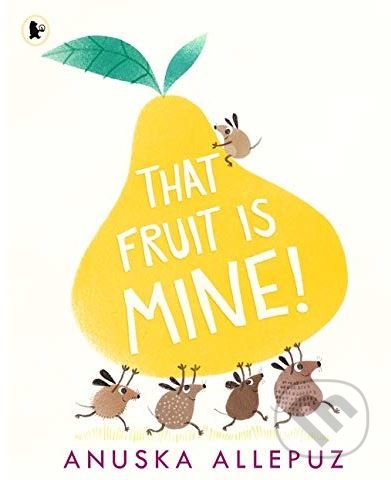 That Fruit is Mine! - Anuska Allepuz, Walker books, 2019
