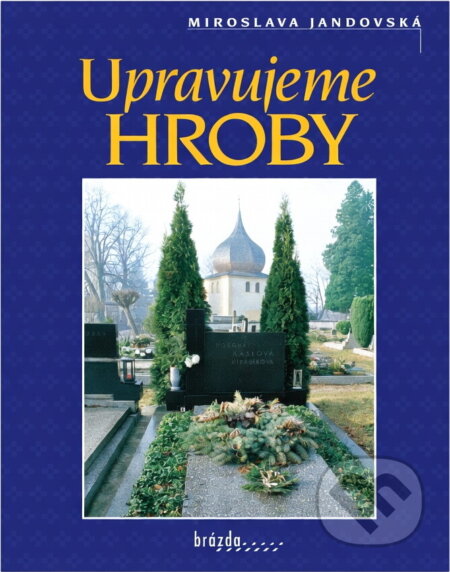 Kniha: Upravujeme hroby (Miroslava Jandovská). Brázda, 2002