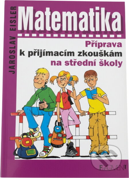 Kniha: Matematika Příprava k přijímacím zkouškám na střední školy (Jaroslav Eisler a Antonín Šplíchal). Fragment, 2003