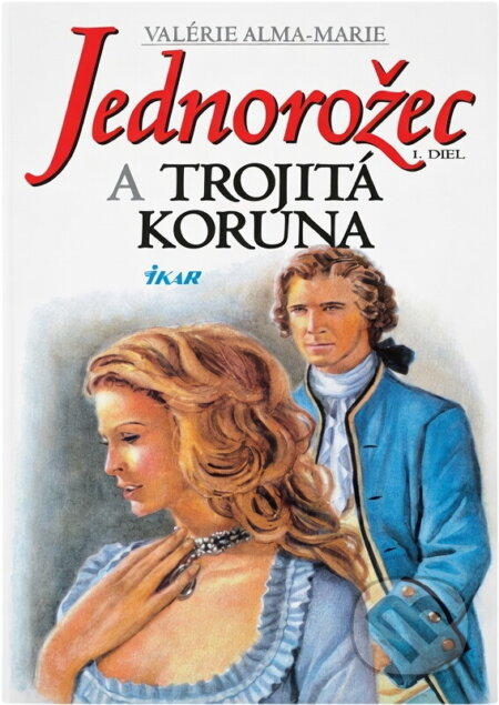 Kniha: Jednorožec a trojitá koruna (Valérie Alma-Marie). Ikar