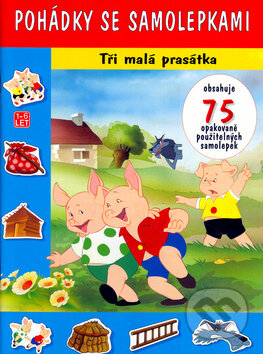 Pohádky se samolepkami Tři malá prasátka - Kolektív autorov, Svojtka&Co., 2005