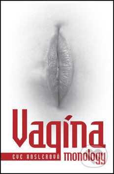 Vagína Monology - Eve Ensler, XYZ, 2008