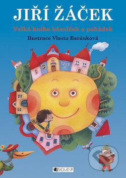 Velká kniha básniček a pohádek - Jiří Žáček, Nakladatelství Fragment, 2008