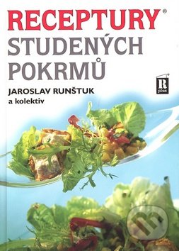 Receptury studených pokrmů - Jaroslav Runštuk a kolektiv, R PLUS, 2006