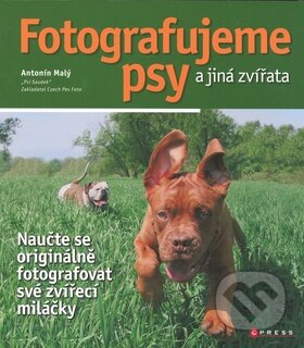 Fotografujeme psy a jiná zvířata - Antonín Malý, CPRESS, 2008