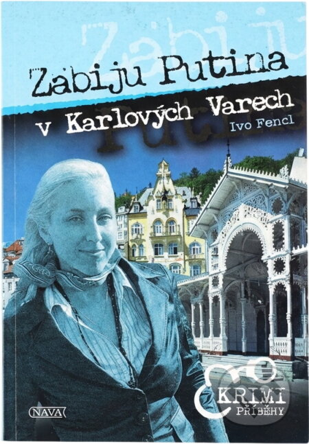 Kniha: Zabiju Putina v Karlových Varech (Ivo Fencl). , 2007